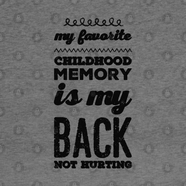 My favorite childhood memory is my back not hurting midlife crisis Funny millennials quotes by BoogieCreates